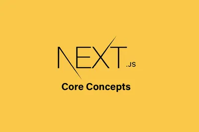 Next.js Core Concepts and Features